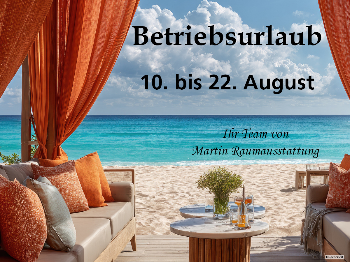 Urlaub: Wir haben vom 10. bis 22. August geschlossen. Danach sind wir gerne wieder für Sie da!